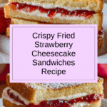 Fried Strawberry Cheesecake Sandwiches Recipe