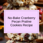 No-Bake Cranberry Pecan Praline Cookies Recipe